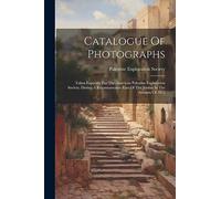 Catalogue Of Photographs: Taken Expressly For The American Palestine Exploration Society, During A Reconnaissance East Of The Jordan In The Autumn Of 1875