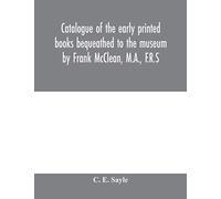Catalogue of the early printed books bequeathed to the museum by Frank McClean, M.A., F.R.S