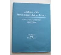 Catalogue of the Francis Trigge Chained Library: St Wulfram's Church, Grantham (0)