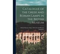 Catalogue of the Greek and Roman Lamps in the British Museum