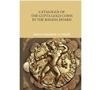 Catalogue Of The Gupta Gold Coins In The Bayana Hoard