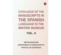 Catalogue of the Manuscripts in the Spanish Language in the British Museum. Vol. 4