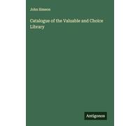 Catalogue of the Valuable and Choice Library