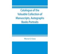 Catalogue of the valuable collection of manuscripts, autographs, books portraits and other interesting material mainly relating to Napoleon Bonaparte ... of the owner At the American Art Galleries