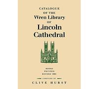 Catalogue of the Wren Library of Lincoln Cathedral: Books Printed before 1801
