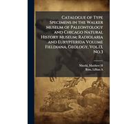 Catalogue of Type Specimens in the Walker Museum of Paleontology and Chicago Natural History Museum: Radiolaria and Eurypterida Volume Fieldiana, Geology, Vol.13, No.3