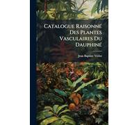Catalogue RaisonnÃ(c) Des Plantes Vasculaires Du DauphinÃ(c)