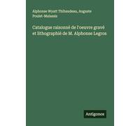 Catalogue raisonné de l'oeuvre gravé et lithographié de M. Alphonse Legros