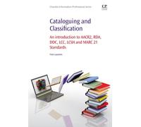 Cataloguing and Classification : An introduction to AACR2, RDA, DDC, LCC, LCSH and MARC 21 Standards