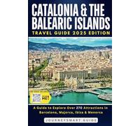 Catalonia and the Balearic Islands: A Guide to Explore Over 270 Attractions in Barcelona, Majorca, Ibiza & Menorca