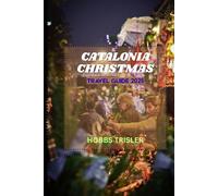 Catalonia Christmas Travel Guide 2025: Discover Festive Traditions, Winter Wonders, and Cultural Delights Across Spain’s Enchanting Catalonia