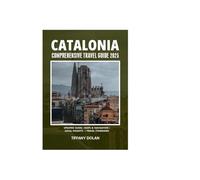 CATALONIA COMPREHENSIVE TRAVEL GUIDE 2025 (The Explorer)