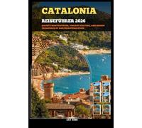 CATALONIA REISEFÜHRER 2026: Gaudí’s Masterpieces, Vibrant Culture, and Hidden Treasures of Northeastern Spain (TRAVELER ROUTES GUIDE)