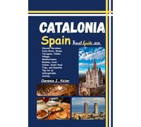 Catalonia Spain Travel Guide 2026: Discover Barcelona, Costa Brava, Girona, Tarragona, Hidden Villages, Mediterranean Beaches, Local Cuisine, Scenic ... Essential Tips for an Unforgettable Journey