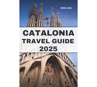CATALONIA TRAVEL GUIDE 2025: Wander Gothic Streets, Savor Mediterranean Cuisine, Experience Rich Traditions, and Insider Tips for a Spanish Coastal Escape.
