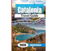 Catalonia Travel Guide 2026: Plan Your Spain Trip to Barcelona, Costa Brava & the Pyrenees with 3-7 Day Itineraries, Local Food, Hidden Beaches & Budget Travel Tips