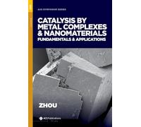 Catalysis by Metal Complexes and Nanomaterials: Fundamentals and Applications (ACS Symposium Series)