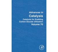 Catalysis for Enabling Carbon Dioxide Utilization: Volume 70 (Advances in Catalysis, Volume 70)