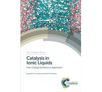 Catalysis in Ionic Liquids: From Catalyst Synthesis to Application: Volume 15 (Catalysis Series)