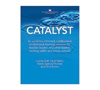 Catalyst: An evidence-informed, collaborative professional learning resource for teacher leaders and other leaders working within and across schools
