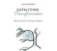 Catalyzing Transformation: Making System Change Happen