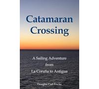 Catamaran Crossing: A Sailing Adventure from La Coruña to Antigua