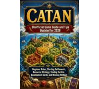 CATAN Unofficial Game Guide and Tips Updated for 2026: Beginner Rules, Starting Settlements, Resource Strategy, Trading Tactics, Development Cards, and Winning Methods