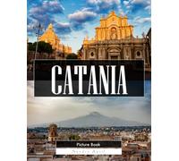 Catania: A Stunning Coffee Table Picture Book - For Travelers & Culture Lovers