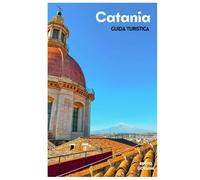 Catania Guida Turistica: Attrazioni, escursioni sull'Etna, spiagge, gastronomia locale, itinerari e gite di un giorno in Sicilia