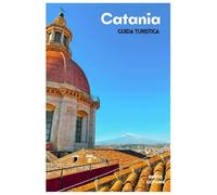 Catania Guida Turistica: Attrazioni, escursioni sull'Etna, spiagge, gastronomia locale, itinerari e gite di un giorno in Sicilia