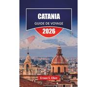 CATANIA GUIDE DE VOYAGE 2026: Découvrez les principales attractions, sites historiques, cuisine locale et expériences culturelles dans l'est de la Sicile