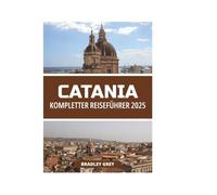 CATANIA KOMPLETTER REISEFÜHRER 2025