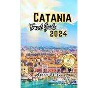 Catania Travel Guide 2024: A journey through Catania's museums, Beaches, exploring from Mount Etna Adventures to Piazza Duomo wonders and culinary experiences in Sicily