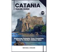 CATANIA TRAVEL GUIDE: Exploring Catania: Your Complete Guide to Sicily’s Hidden Gem