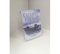 Catapult Aircraft: Seaplanes that Flew from Ships Without Flight Decks