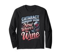 Cataract Surgery Done Now Wheres The Wine Long Sleeve T-Shirt