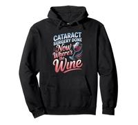 Cataract Surgery Done Now Wheres The Wine Pullover Hoodie