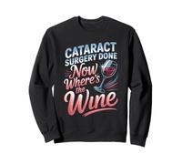 Cataract Surgery Done Now Wheres The Wine Sweatshirt