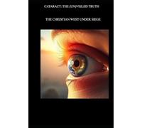 CATARACT: THE (UN)VEILED TRUTH: THE CHRISTIAN WEST UNDER SIEGE