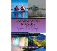 CATARATAS DEL NIÁGARA GUÍA DE VIAJE: 100 Actividades emocionantes y divertidas para hacer y ver para una experiencia de viaje inolvidable (Série de guides de voyage « Across Global »)