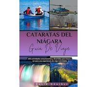 CATARATAS DEL NIÁGARA GUÍA DE VIAJE: 100 Actividades emocionantes y divertidas para hacer y ver para una experiencia de viaje inolvidable (Série de guides de voyage « Across Global »)