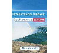 CATARATAS DEL NIÁGARA GUÍA DE VIAJE 2025-2026: Descubra las emocionantes aventuras y las escapadas tranquilas que le esperan, con consejos de expertos