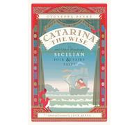 Catarina the Wise and Other Wondrous Sicilian Folk and Fairy Tales