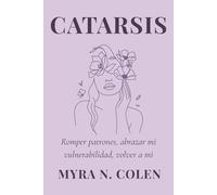 Catarsis: Romper patrones, abrazar mi vulnerabilidad, volver a mi