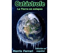 Catástrofe: La Tierra en colapso: El planeta se enfrenta a un grave riesgo climático - Edición en español - Imperio de Magos