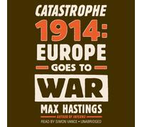 Catastrophe 1914: Europe Goes to War