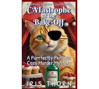 CATastrophe At The Bake-Off: A Purrfectly Perilous Cozy Murder Mystery (A Brittney Brewster Cozy Mystery)