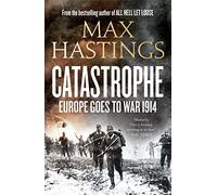 Catastrophe: Europe Goes to War 1914