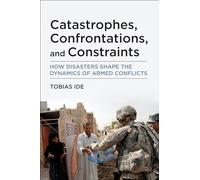 Catastrophes, Confrontations, and Constraints: How Disasters Shape the Dynamics of Armed Conflicts