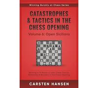 Catastrophes & Tactics in the Chess Opening - Volume 6: Open Sicilians: Winning in 15 Moves or Less: Chess Tactics, Brilliancies & Blunders in the Chess Opening (Winning Quickly at Chess)